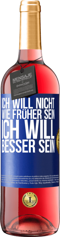 29,95 € Kostenloser Versand | Roséwein ROSÉ Ausgabe Ich will nicht wie früher sein, ich will besser sein Blaue Markierung. Anpassbares Etikett Junger Wein Ernte 2024 Tempranillo