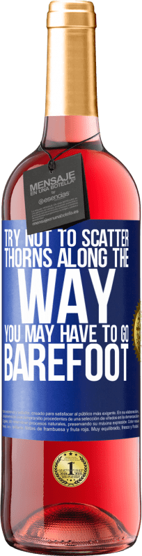 29,95 € Free Shipping | Rosé Wine ROSÉ Edition Try not to scatter thorns along the way, you may have to go barefoot Blue Label. Customizable label Young wine Harvest 2024 Tempranillo