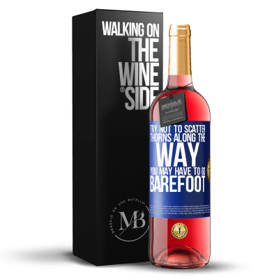 «Try not to scatter thorns along the way, you may have to go barefoot» ROSÉ Edition