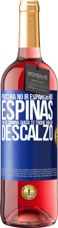 29,95 € Envío gratis | Vino Rosado Edición ROSÉ Procura no ir esparciendo espinas por el camino, quizá te toque volver descalzo Etiqueta Azul. Etiqueta personalizable Vino joven Cosecha 2024 Tempranillo