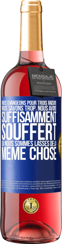 29,95 € Envoi gratuit | Vin rosé Édition ROSÉ Nous changeons pour trois raisons Nous savons trop, nous avons suffisamment souffert ou nous sommes lassés de la même chose Étiquette Bleue. Étiquette personnalisable Vin jeune Récolte 2024 Tempranillo