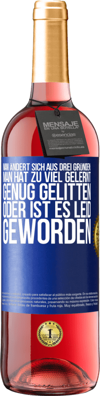 29,95 € Kostenloser Versand | Roséwein ROSÉ Ausgabe Man ändert sich aus drei Gründen: man hat zu viel gelernt, genug gelitten oder ist es Leid geworden Blaue Markierung. Anpassbares Etikett Junger Wein Ernte 2024 Tempranillo