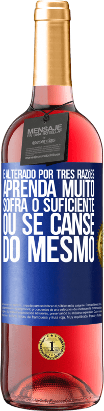 29,95 € Envio grátis | Vinho rosé Edição ROSÉ É alterado por três razões. Aprenda muito, sofra o suficiente ou se canse do mesmo Etiqueta Azul. Etiqueta personalizável Vinho jovem Colheita 2025 Tempranillo