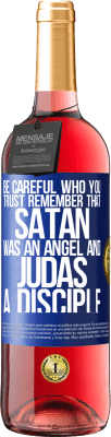 29,95 € Free Shipping | Rosé Wine ROSÉ Edition Be careful who you trust. Remember that Satan was an angel and Judas a disciple Blue Label. Customizable label Young wine Harvest 2023 Tempranillo