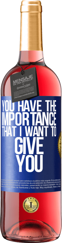 29,95 € Free Shipping | Rosé Wine ROSÉ Edition You have the importance that I want to give you Blue Label. Customizable label Young wine Harvest 2024 Tempranillo