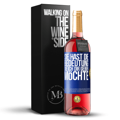 «Sie hast die Bedeutung, die ich dir geben möchte» ROSÉ Ausgabe