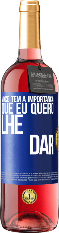 29,95 € Envio grátis | Vinho rosé Edição ROSÉ Você tem a importância que eu quero lhe dar Etiqueta Azul. Etiqueta personalizável Vinho jovem Colheita 2025 Tempranillo