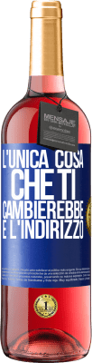 29,95 € Spedizione Gratuita | Vino rosato Edizione ROSÉ L'unica cosa che ti cambierebbe è l'indirizzo Etichetta Blu. Etichetta personalizzabile Vino giovane Raccogliere 2023 Tempranillo