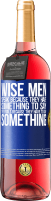 29,95 € Free Shipping | Rosé Wine ROSÉ Edition Wise men speak because they have something to say the fools because they have to say something Blue Label. Customizable label Young wine Harvest 2023 Tempranillo