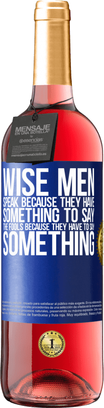 29,95 € Free Shipping | Rosé Wine ROSÉ Edition Wise men speak because they have something to say the fools because they have to say something Blue Label. Customizable label Young wine Harvest 2023 Tempranillo