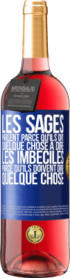 29,95 € Envoi gratuit | Vin rosé Édition ROSÉ Les sages parlent parce qu'ils ont quelque chose à dire, les imbéciles parce qu'ils doivent dire quelque chose Étiquette Bleue. Étiquette personnalisable Vin jeune Récolte 2023 Tempranillo