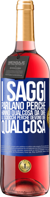 29,95 € Spedizione Gratuita | Vino rosato Edizione ROSÉ I saggi parlano perché hanno qualcosa da dire gli sciocchi perché devono dire qualcosa Etichetta Blu. Etichetta personalizzabile Vino giovane Raccogliere 2024 Tempranillo