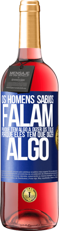 29,95 € Envio grátis | Vinho rosé Edição ROSÉ Os homens sábios falam porque têm algo a dizer os tolos, porque eles têm que dizer algo Etiqueta Azul. Etiqueta personalizável Vinho jovem Colheita 2024 Tempranillo