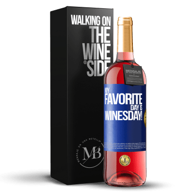 «My favorite day is winesday!» Edição ROSÉ