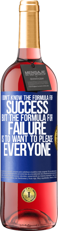 29,95 € Free Shipping | Rosé Wine ROSÉ Edition I don't know the formula for success, but the formula for failure is to want to please everyone Blue Label. Customizable label Young wine Harvest 2023 Tempranillo