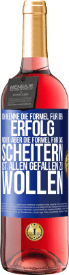 29,95 € Kostenloser Versand | Roséwein ROSÉ Ausgabe Ich kenne die Formel für den Erfolg nicht, aber die Formel für das Scheitern ist, allen gefallen zu wollen Blaue Markierung. Anpassbares Etikett Junger Wein Ernte 2025 Tempranillo