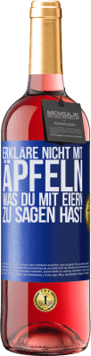 29,95 € Kostenloser Versand | Roséwein ROSÉ Ausgabe Erkläre nicht mit Äpfeln, was du mit Eiern zu sagen hast Blaue Markierung. Anpassbares Etikett Junger Wein Ernte 2024 Tempranillo