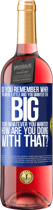 29,95 € Free Shipping | Rosé Wine ROSÉ Edition do you remember when you were little and you wanted to be big to do whatever you wanted? How are you doing with that? Blue Label. Customizable label Young wine Harvest 2021 Tempranillo