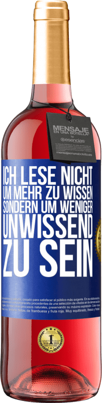 29,95 € Kostenloser Versand | Roséwein ROSÉ Ausgabe Ich lese nicht, um mehr zu wissen, sondern um weniger unwissend zu sein Blaue Markierung. Anpassbares Etikett Junger Wein Ernte 2024 Tempranillo