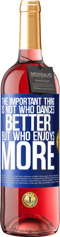 29,95 € 送料無料 | ロゼワイン ROSÉエディション 重要なことは、誰がより良いダンスをするのではなく、誰がもっと踊るのか 青いタグ. カスタマイズ可能なラベル 若いワイン 収穫 2023 Tempranillo