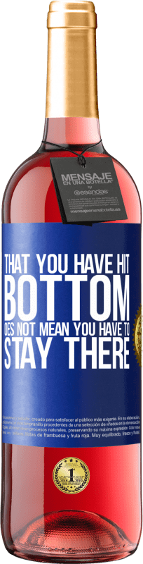 29,95 € Free Shipping | Rosé Wine ROSÉ Edition That you have hit bottom does not mean you have to stay there Blue Label. Customizable label Young wine Harvest 2022 Tempranillo