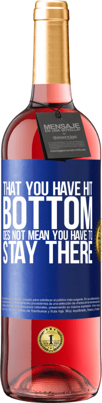 29,95 € Free Shipping | Rosé Wine ROSÉ Edition That you have hit bottom does not mean you have to stay there Blue Label. Customizable label Young wine Harvest 2024 Tempranillo