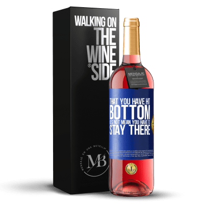 «That you have hit bottom does not mean you have to stay there» ROSÉ Edition