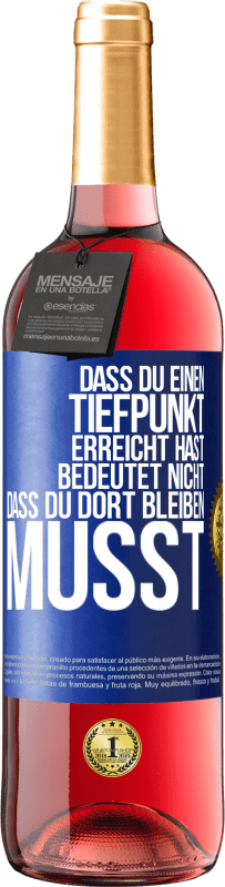 29,95 € Kostenloser Versand | Roséwein ROSÉ Ausgabe Dass du einen Tiefpunkt erreicht hast, bedeutet nicht, dass du dort bleiben musst Blaue Markierung. Anpassbares Etikett Junger Wein Ernte 2024 Tempranillo