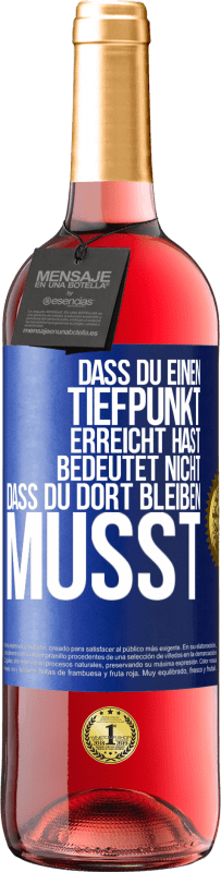 29,95 € Kostenloser Versand | Roséwein ROSÉ Ausgabe Dass du einen Tiefpunkt erreicht hast, bedeutet nicht, dass du dort bleiben musst Blaue Markierung. Anpassbares Etikett Junger Wein Ernte 2025 Tempranillo