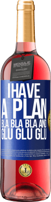 29,95 € Free Shipping | Rosé Wine ROSÉ Edition I have a plan: Bla Bla Bla and Glu Glu Glu Blue Label. Customizable label Young wine Harvest 2024 Tempranillo