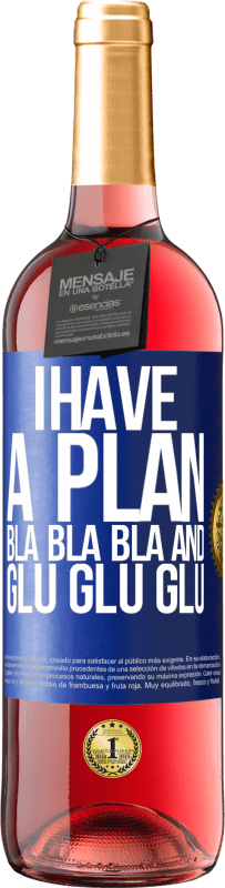 29,95 € Free Shipping | Rosé Wine ROSÉ Edition I have a plan: Bla Bla Bla and Glu Glu Glu Blue Label. Customizable label Young wine Harvest 2025 Tempranillo