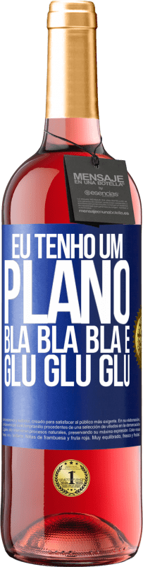 29,95 € Envio grátis | Vinho rosé Edição ROSÉ Eu tenho um plano: Bla Bla Bla e Glu Glu Glu Etiqueta Azul. Etiqueta personalizável Vinho jovem Colheita 2024 Tempranillo