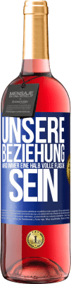 29,95 € Kostenloser Versand | Roséwein ROSÉ Ausgabe Unsere Beziehung wird immer eine halb volle Flasche sein Blaue Markierung. Anpassbares Etikett Junger Wein Ernte 2025 Tempranillo