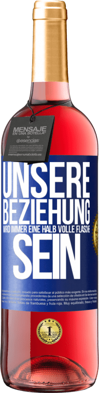 29,95 € Kostenloser Versand | Roséwein ROSÉ Ausgabe Unsere Beziehung wird immer eine halb volle Flasche sein Blaue Markierung. Anpassbares Etikett Junger Wein Ernte 2024 Tempranillo