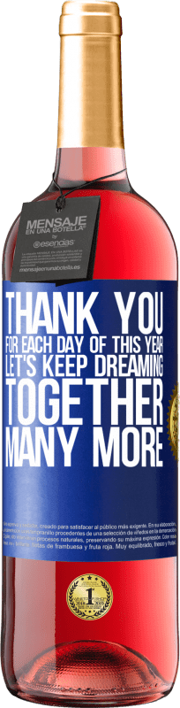 29,95 € Free Shipping | Rosé Wine ROSÉ Edition Thank you for each day of this year. Let's keep dreaming together many more Blue Label. Customizable label Young wine Harvest 2023 Tempranillo