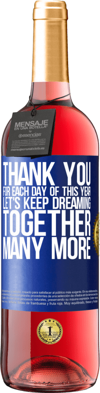 29,95 € Free Shipping | Rosé Wine ROSÉ Edition Thank you for each day of this year. Let's keep dreaming together many more Blue Label. Customizable label Young wine Harvest 2024 Tempranillo