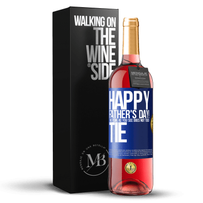 «Happy Father's Day! This year, as you see, does not touch tie» ROSÉ Edition