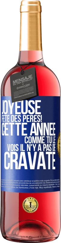 29,95 € Envoi gratuit | Vin rosé Édition ROSÉ Joyeuse fête des Pères! Cette année comme tu le vois il n'y a pas de cravate Étiquette Bleue. Étiquette personnalisable Vin jeune Récolte 2024 Tempranillo