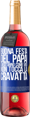 29,95 € Spedizione Gratuita | Vino rosato Edizione ROSÉ Buona festa del papà! Quest'anno, come vedi, non tocca la cravatta Etichetta Blu. Etichetta personalizzabile Vino giovane Raccogliere 2024 Tempranillo