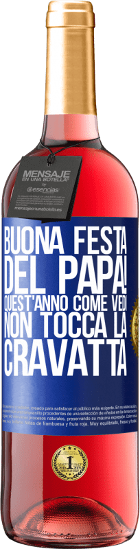 29,95 € Spedizione Gratuita | Vino rosato Edizione ROSÉ Buona festa del papà! Quest'anno, come vedi, non tocca la cravatta Etichetta Blu. Etichetta personalizzabile Vino giovane Raccogliere 2024 Tempranillo