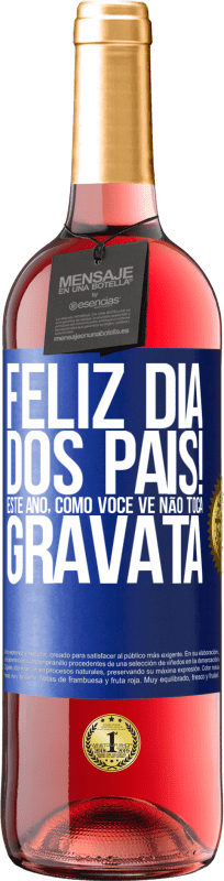 29,95 € Envio grátis | Vinho rosé Edição ROSÉ Feliz Dia dos Pais! Este ano, como você vê, não toca gravata Etiqueta Azul. Etiqueta personalizável Vinho jovem Colheita 2024 Tempranillo