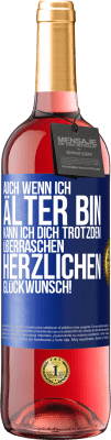 29,95 € Kostenloser Versand | Roséwein ROSÉ Ausgabe Auch wenn ich älter bin, kann ich dich trotzdem überraschen. Herzlichen Glückwunsch! Blaue Markierung. Anpassbares Etikett Junger Wein Ernte 2024 Tempranillo