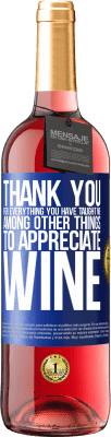 29,95 € Free Shipping | Rosé Wine ROSÉ Edition Thank you for everything you have taught me, among other things, to appreciate wine Blue Label. Customizable label Young wine Harvest 2023 Tempranillo