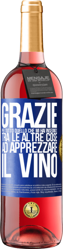 29,95 € Spedizione Gratuita | Vino rosato Edizione ROSÉ Grazie per tutto quello che mi hai insegnato, tra le altre cose, ad apprezzare il vino Etichetta Blu. Etichetta personalizzabile Vino giovane Raccogliere 2024 Tempranillo