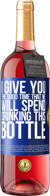 29,95 € Free Shipping | Rosé Wine ROSÉ Edition I give you the good time that we will spend drinking this bottle Blue Label. Customizable label Young wine Harvest 2023 Tempranillo