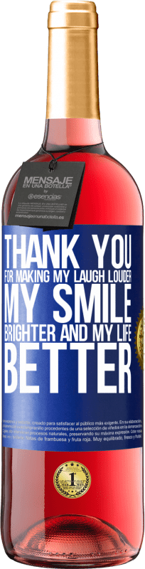 29,95 € Free Shipping | Rosé Wine ROSÉ Edition Thank you for making my laugh louder, my smile brighter and my life better Blue Label. Customizable label Young wine Harvest 2024 Tempranillo