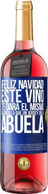 29,95 € Envío gratis | Vino Rosado Edición ROSÉ Feliz navidad! Este vino te dará el mismo calorcillo que un jersey de la abuela Etiqueta Azul. Etiqueta personalizable Vino joven Cosecha 2024 Tempranillo