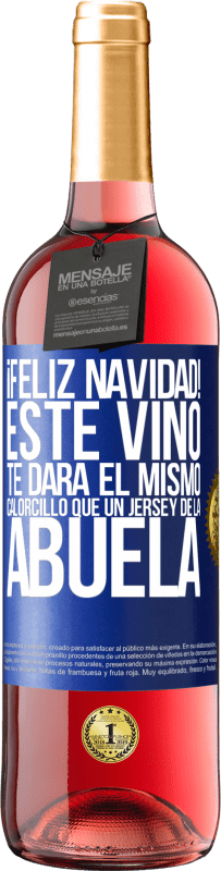29,95 € Envío gratis | Vino Rosado Edición ROSÉ Feliz navidad! Este vino te dará el mismo calorcillo que un jersey de la abuela Etiqueta Azul. Etiqueta personalizable Vino joven Cosecha 2023 Tempranillo