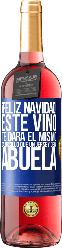 29,95 € Envío gratis | Vino Rosado Edición ROSÉ Feliz navidad! Este vino te dará el mismo calorcillo que un jersey de la abuela Etiqueta Azul. Etiqueta personalizable Vino joven Cosecha 2024 Tempranillo