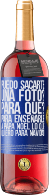 29,95 € Envío gratis | Vino Rosado Edición ROSÉ Puedo sacarte una foto? Para qué? Para enseñarle a Papá Noel lo que quiero para navidad Etiqueta Azul. Etiqueta personalizable Vino joven Cosecha 2023 Tempranillo